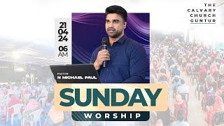 #SundayService | 21 APR 24 | #The Calvary Church Guntur @N Michael Paul #TheCalvaryChurchLive