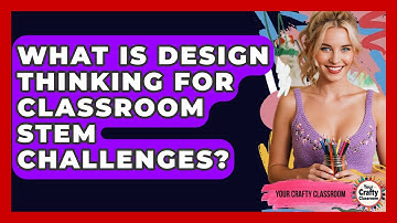 What Is Design Thinking For Classroom STEM Challenges? - Your Crafty Classroom