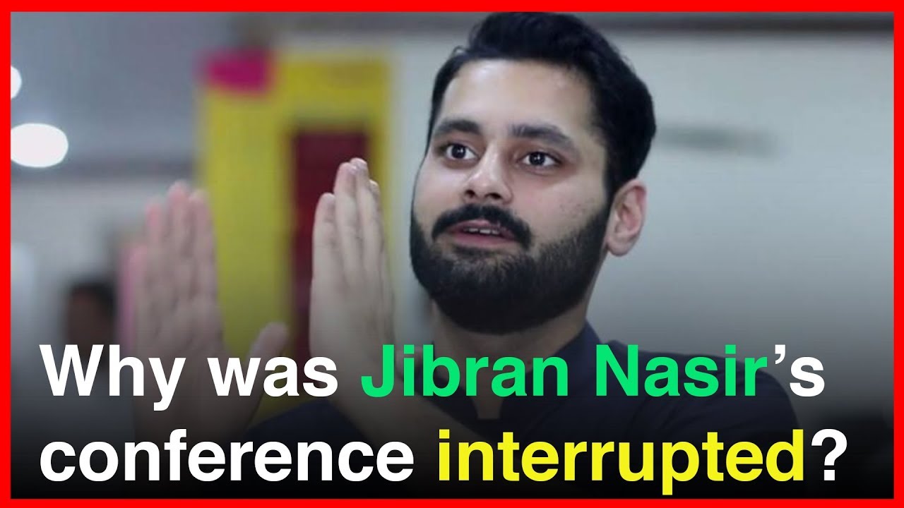 Why was Jibran Nasir's conference interrupted?