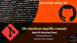 Git checkout specific commit,  Head & Detached Head: Video 10