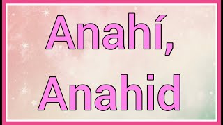 Anahí, Anahid | Name Origin Meaning