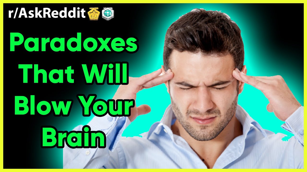 Top Paradoxes That Will Blow Your Mind Reddit R AskReddit Top 10 25 Top Paradoxes That Will Blow Your Mind Reddit R AskReddit Top 10 25