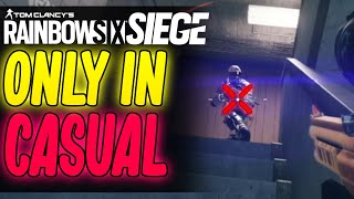 ONLY in CASUAL | Rainbow Six Siege