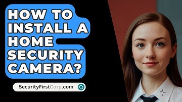 How To Install A Home Security Camera? - SecurityFirstCorp.com