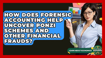 How Does Forensic Accounting Help Uncover Ponzi Schemes And Other Financial Frauds?