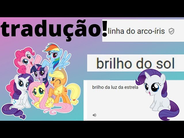 Traduzindo nomes de pôneis do desenho my little pony!Será que