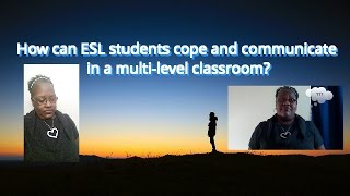 How can ESL students cope and communicate in a multi level classroom?