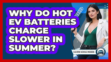 Why Do Hot EV Batteries Charge Slower In Summer? - Electric Vehicle Insiders