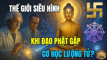 Thế Giới Siêu Hình – Khi Đạo Phật Gặp Vật Lý Lượng Tử?