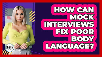 How Can Mock Interviews Fix Poor Body Language? - Midlife Reset Coach
