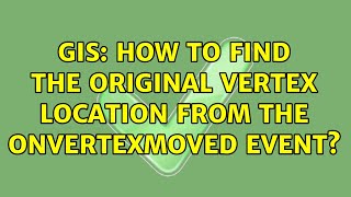 GIS: How to find the original vertex location from the OnVertexMoved event