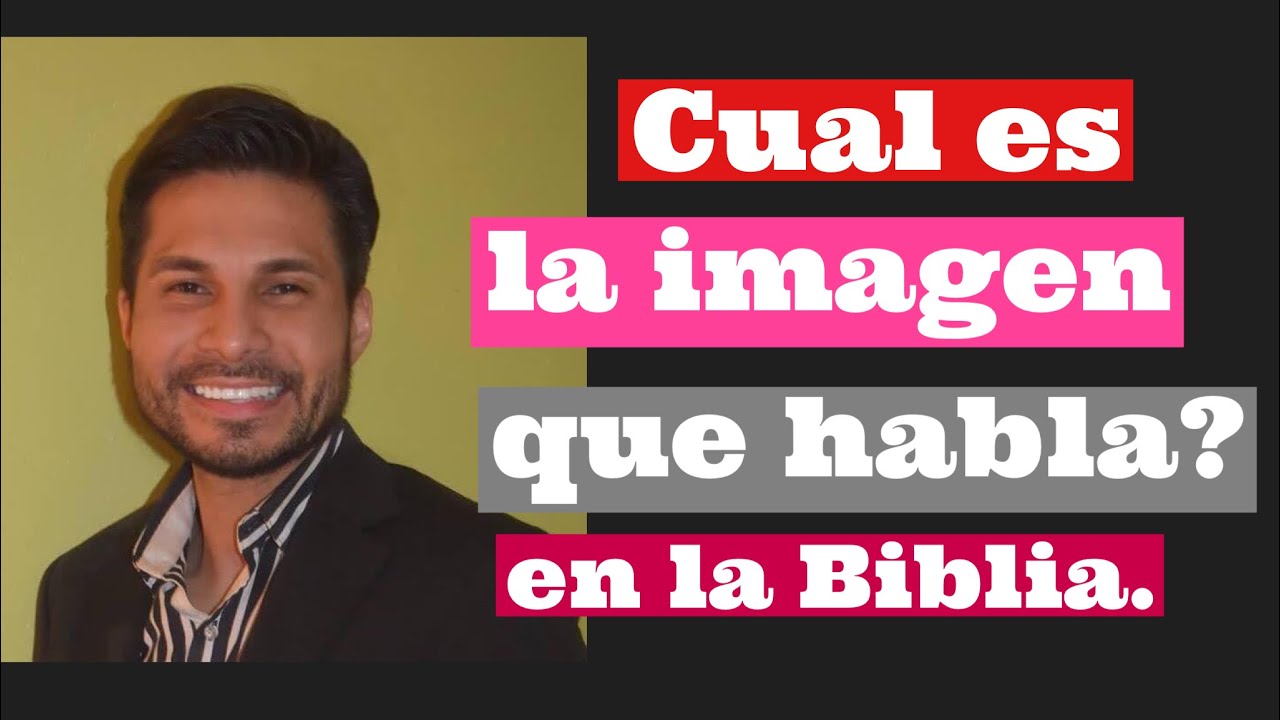 Cual Es La Imagen Que Habla Seg n La Biblia YouTube