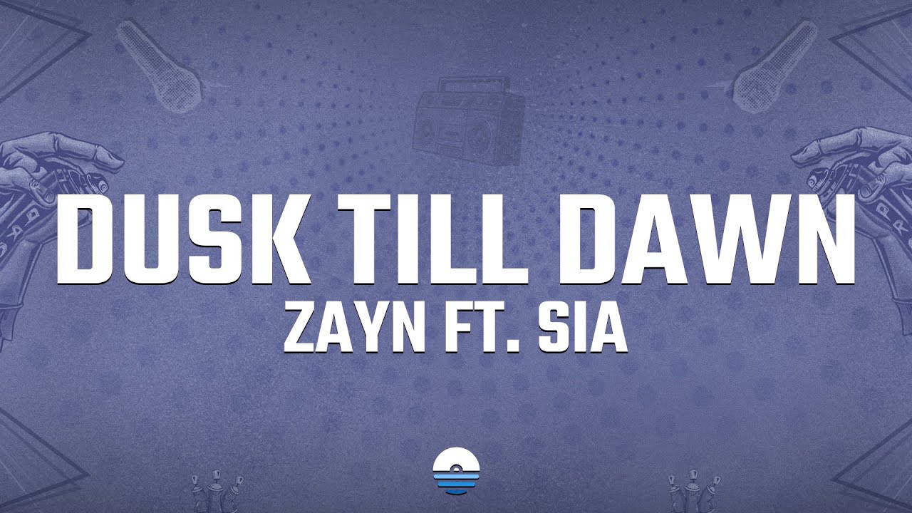 ZAYN - Dusk Till Dawn (Lyrics) Ft. Sia