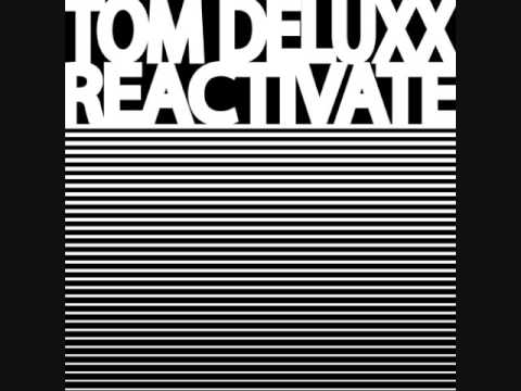 Watch Tom Deluxx-reactivate on YouTube Watch Tom Deluxx-reactivate on YouTube