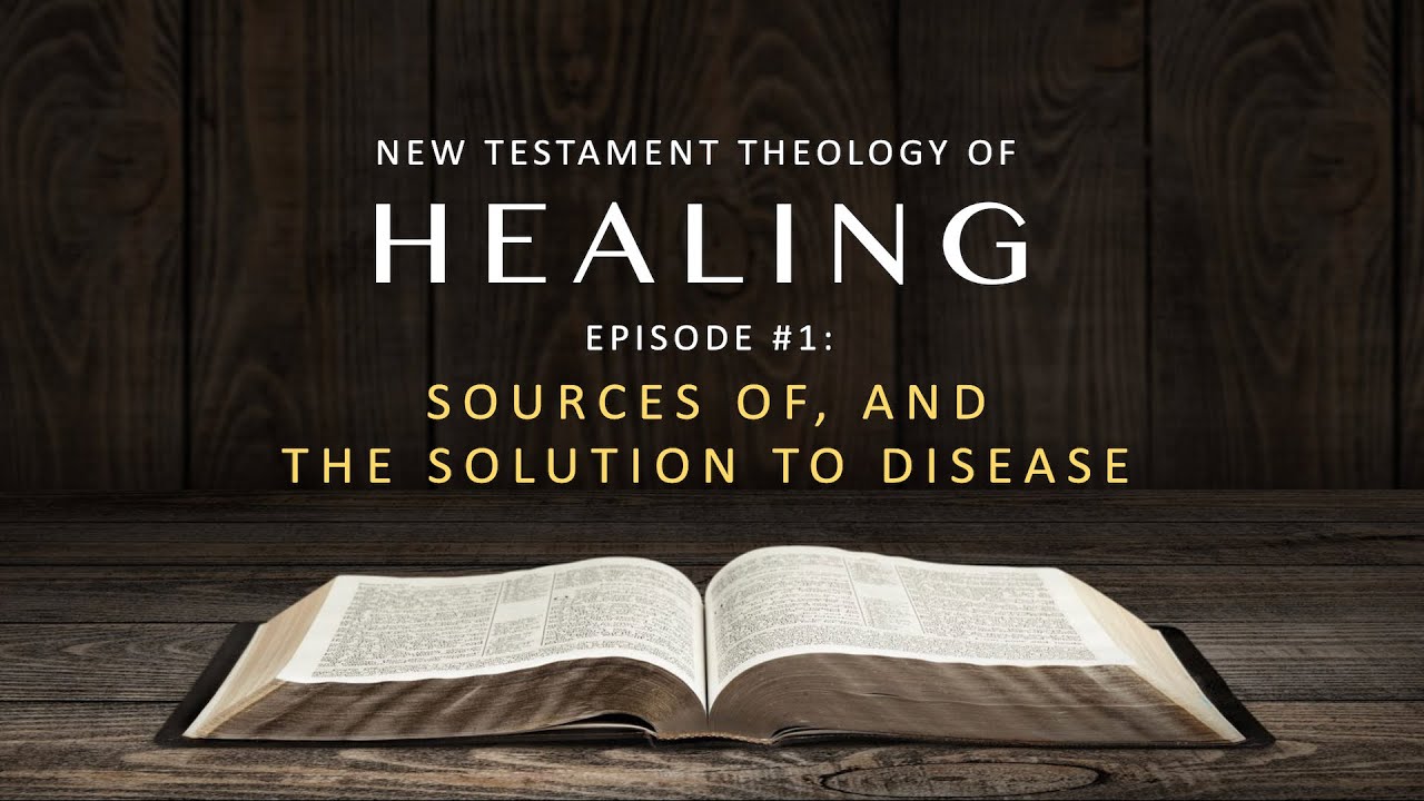 New Testament Theology of Healing – Episode 1: Sources of, and the ...