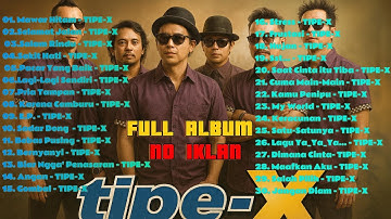 Tipe - X Full Album Terbaik 2025 | Lagu Indonesia Hits Pilihan Terbaik & Terpopuler Sepanjang Masa