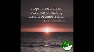 Hope is not a dream but a way of making dreams become reality.