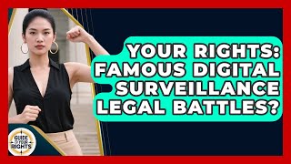 Your Rights: Famous Digital Surveillance Legal Battles? - Guide To Your Rights