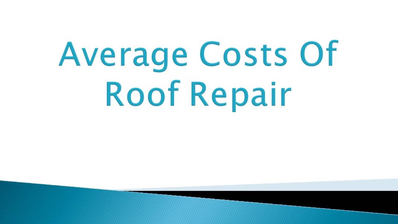 Average Costs Of Roof Repair YouTube