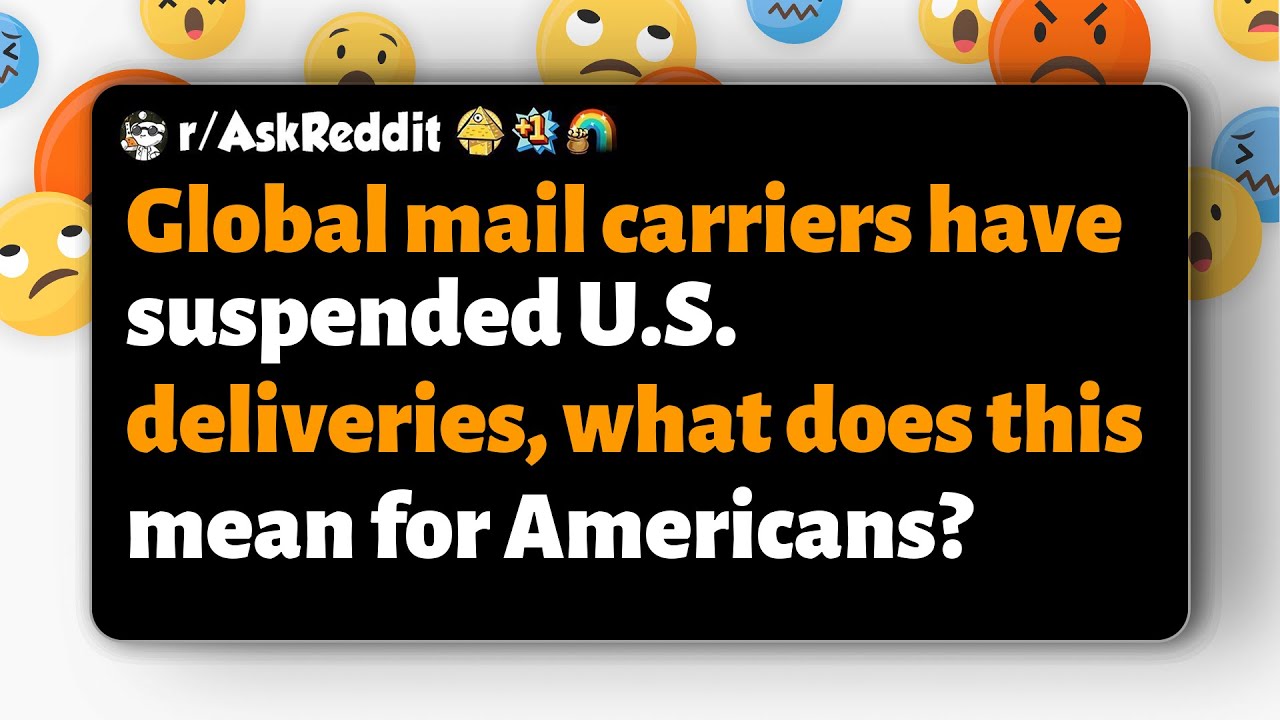 r/AskReddit | Global mail carriers halted U.S. deliveries; how will this impact Americans?