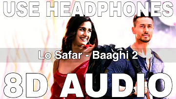 Lo Safar (8D Audio) || Baaghi 2 || Jubin Nautiyal || Tiger Shroff, Disha Patani