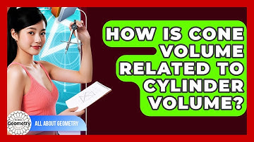 How Is Cone Volume Related To Cylinder Volume? - All About Geometry