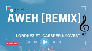 Lordkez  Aweh remix Ft Cassper Nyovest s