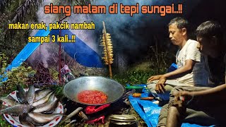 SIANG MALAM DI PINGGIR SUNGAI|| SANTAPAN SEDERHANA,IKAN BAKAR+SAMBAL CABE MERAH BIKIN MELELEH..!!