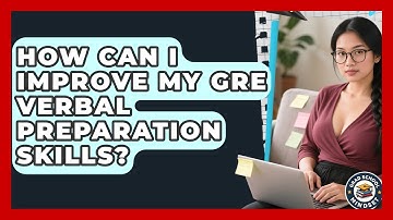 How Can I Improve My GRE Verbal Preparation Skills? | Grad School Mindset News