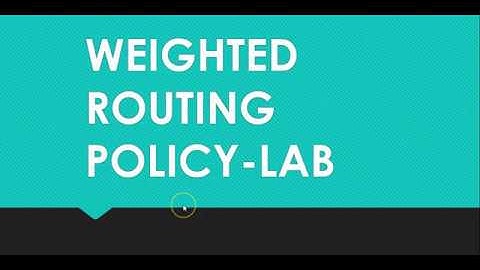 WEIGHTED ROUTING POLICY- LAB