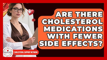 Are There Cholesterol Medications With Fewer Side Effects? | Cholesterol Support Network