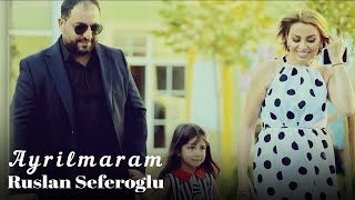 Ruslan Seferoglu  - Ayrilmaram (Official Video)