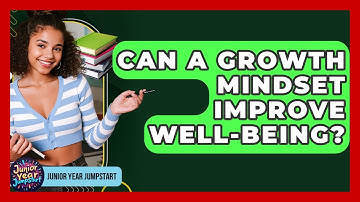 Can A Growth Mindset Improve Well-being? - Junior Year Jumpstart