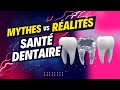 Sant dentaire mythes vs ralits