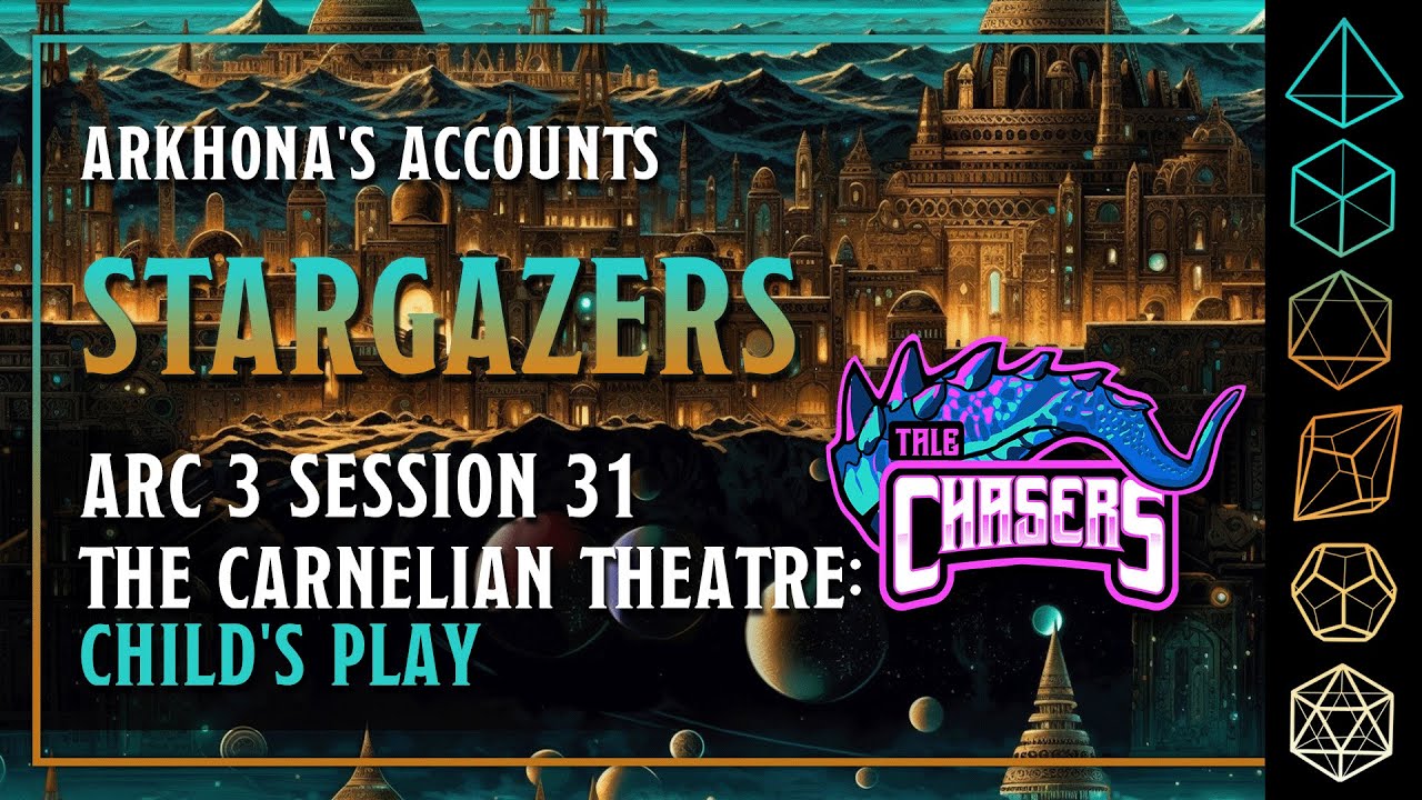 Arkhona's Accounts: Arc 3 Session 31 "The Carnelian Theatre: Child's Play"