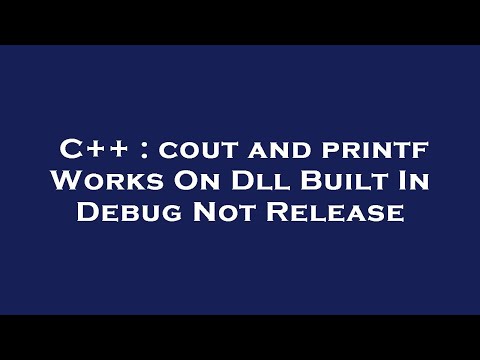 C++ : cout and printf Works On Dll Built In Debug Not Release