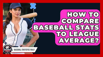 How To Compare Baseball Stats To League Average? - Baseball Statistics Vault