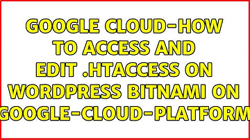 Google Cloud-How to access and edit .htaccess on Wordpress Bitnami on google-cloud-platform