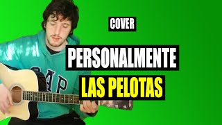 Video thumbnail of "Personalmente - Las Pelotas (Cover por Nacho)"