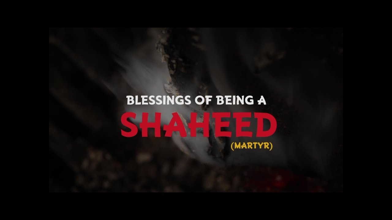 Blessings of being a Martyr(Shaheed) in Islam