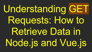 Understanding GET Requests: How to Retrieve Data in Node.js and Vue.js