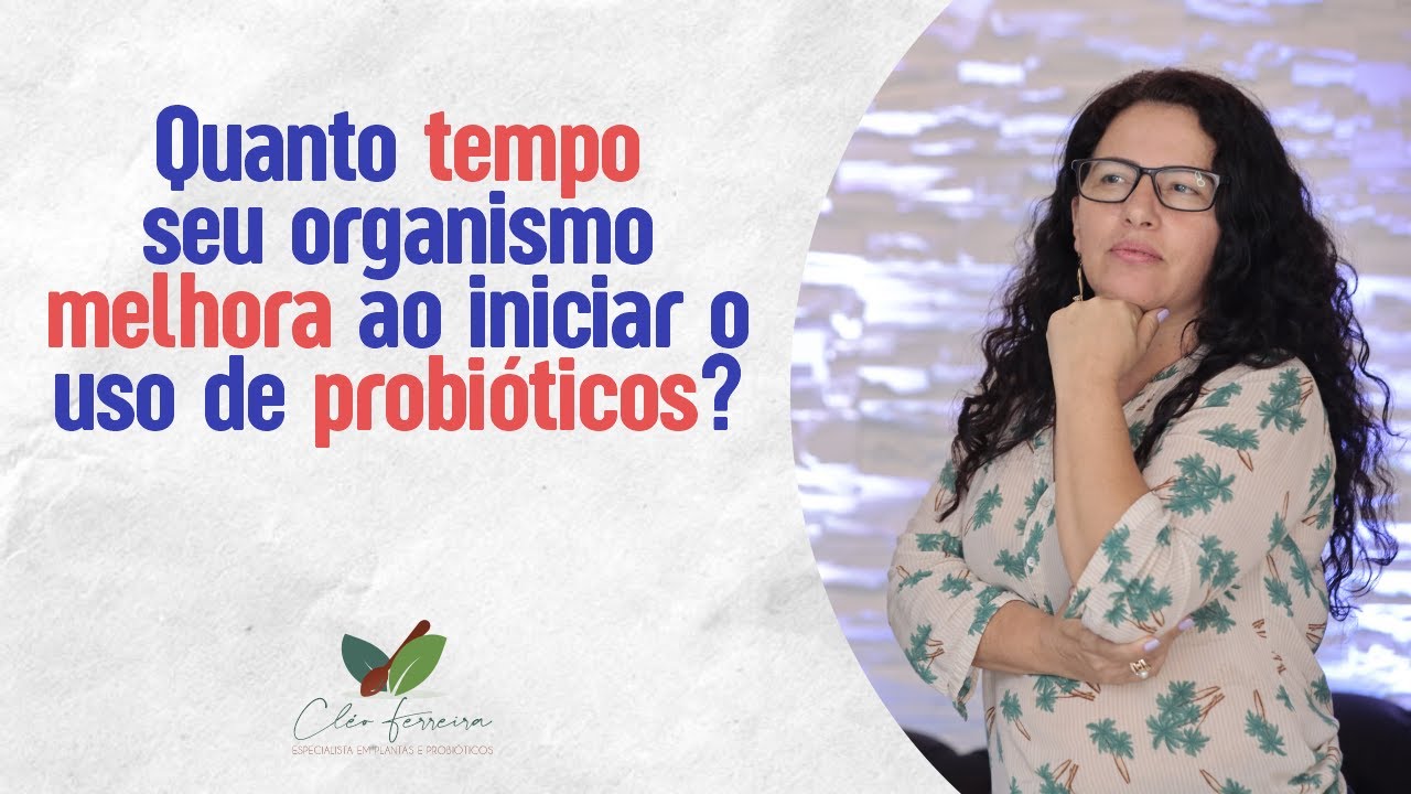 Quanto tempo seu organismo melhora so iniciar o uso dos probióticos? 