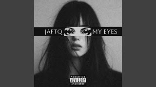 MY EYES - JAFTQ