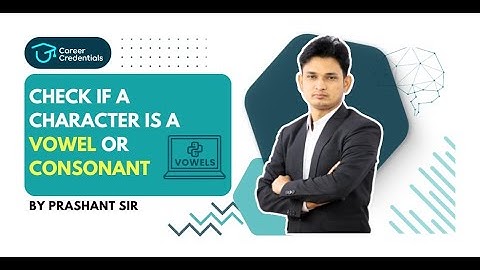 Python Tutorial:Check If a Character is a Vowel or Consonant | By Prashant Sir | Career Credentials.