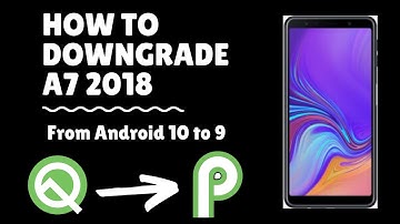 How to DOWNGRADE A7 2018 (From Android Q to P)