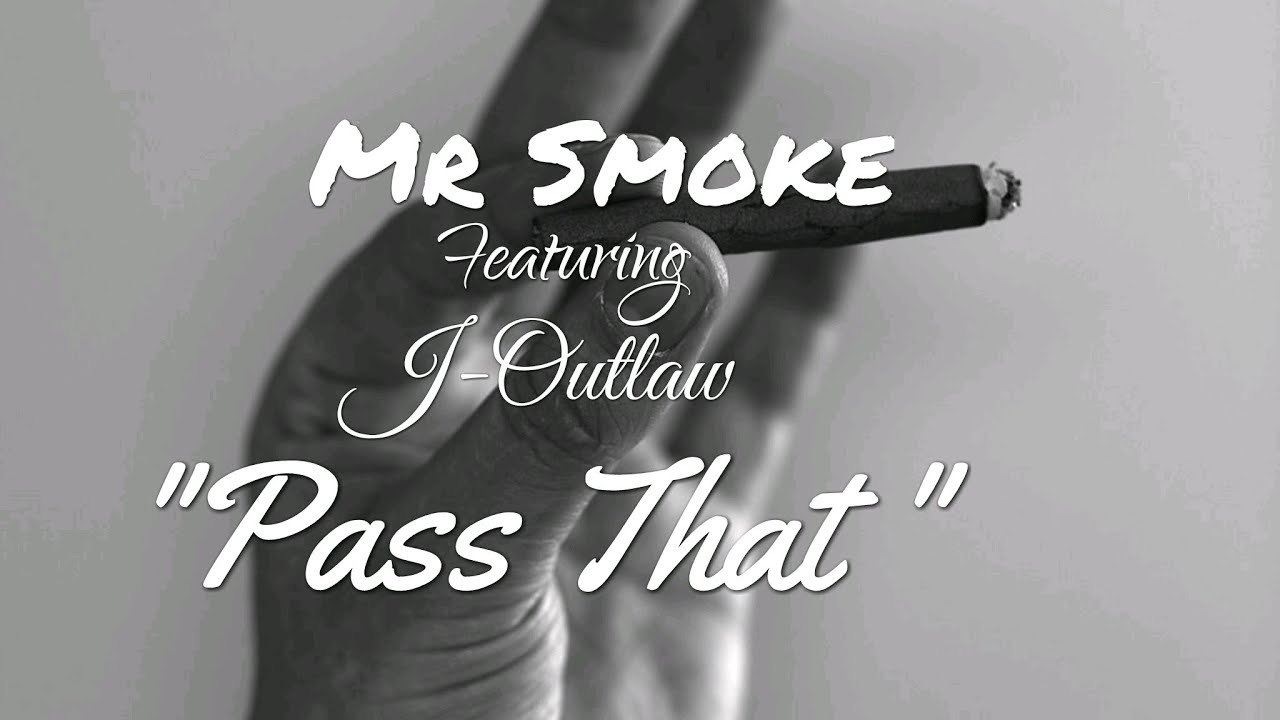 Mr.Smoke - Pass That ft J-Outlaw