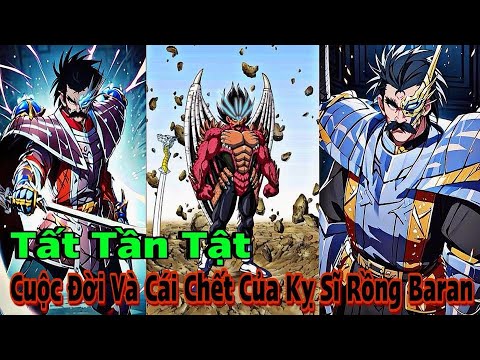 Tất Tần về Cuộc Đời Và Cái Chết Của Kỵ Sĩ Rồng Baran - youtube