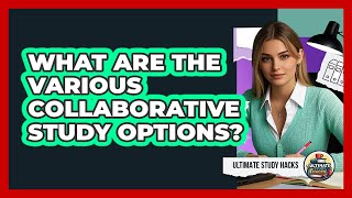 What Are The Various Collaborative Study Options?