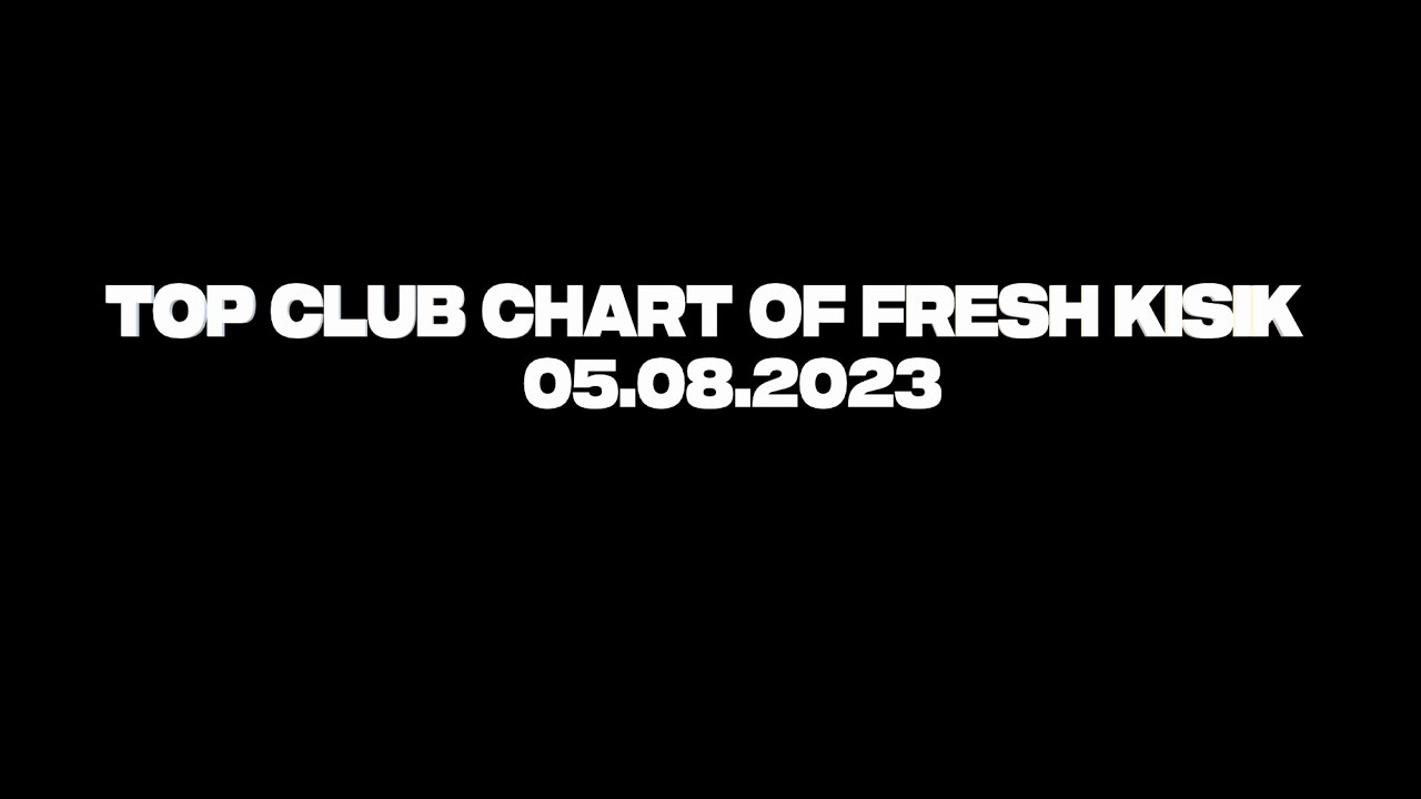 Top Club Chart от свежего Кисика 05.08,2023
