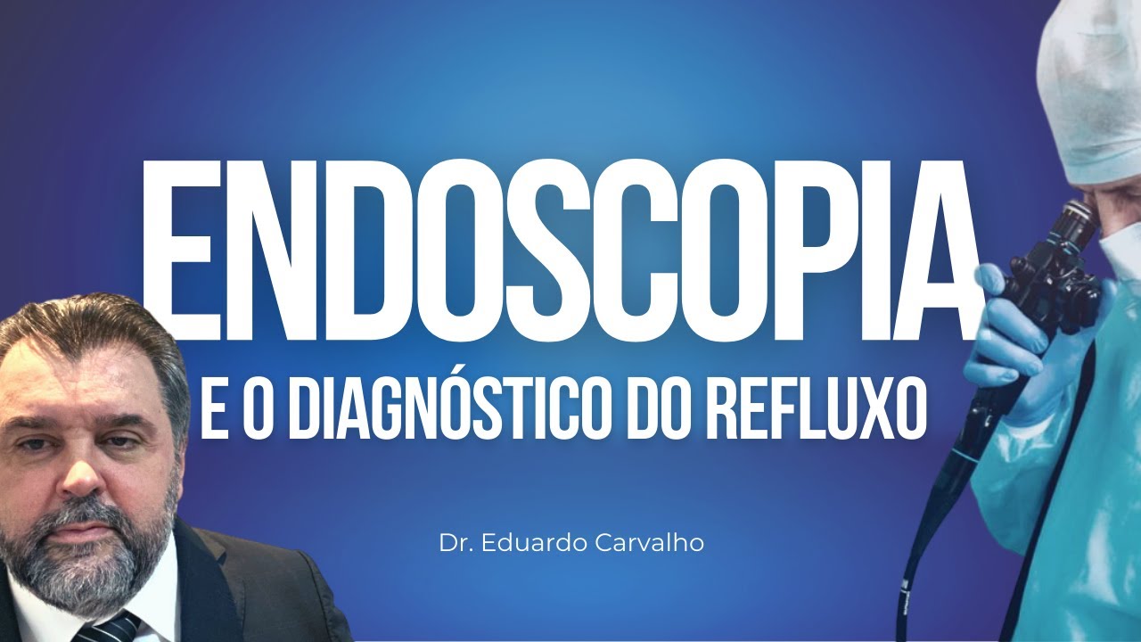 DIAGNÓSTICO DO REFLUXO GASTROESOFÁGICO: UMA AULA DE ENDOSCOPIA | DOENÇAS DIGESTIVAS